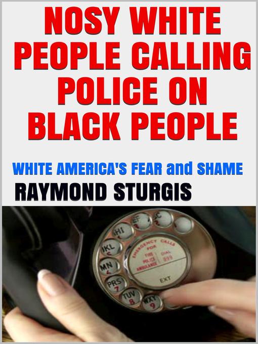 Title details for Nosy White People Calling Police on Black People by Raymond Sturgis - Available